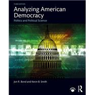 Analyzing American Democracy: Politics and Political Science by Bond; Jon R, 9781138345195