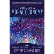 Building a Moral Economy: Pathways for People of Courage by Cynthia D. Moe-Lobeda, 9781506485195