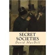 Secret Societies by Macdill, David; Blanchard, Jonathan; Beecher, Edward, 9781507545195
