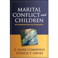 Marital Conflict and Children An Emotional Security Perspective by Cummings, E. Mark; Davies, Patrick T., 9781606235195