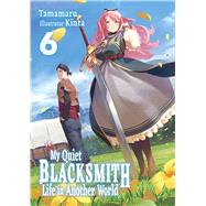 My Quiet Blacksmith Life in Another World: Volume 6 (Light Novel) by Tamamaru; Liu, Linda; Kinta, 9781718345195