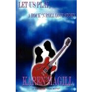 Let Us Play: A Rock 'n Roll Love Story by Magill, Karen, 9781847285195