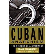 Cuban Anarchism The History of a Movement by Fernndez, Frank; Bufe, Charles, 9781884365195