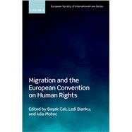 Migration and the European Convention on Human Rights by ali, Basak; Bianku, Ledi; Motoc, Iulia, 9780192895196