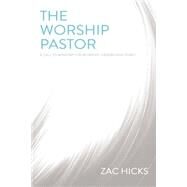 The Worship Pastor by Hicks, Zac, 9780310525196