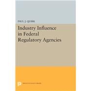 Industry Influence in Federal Regulatory Agencies by Quirk, Paul J., 9780691615196
