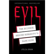 Evil The Science Behind Humanity's Dark Side by Shaw, Julia, 9781419735196