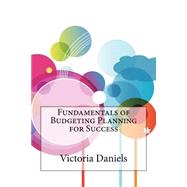 Fundamentals of Budgeting Planning for Success by Daniels, Victoria S ., 9781507535196