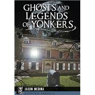 Ghosts and Legends of Yonkers by Medina, Jason, 9781626195196
