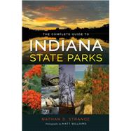 The Complete Guide to Indiana State Parks by Strange, Nathan D.; Williams, Matt, 9780253025197