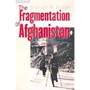 The Fragmentation of Afghanistan; State Formation and Collapse in the International System, Second Edition by Barnett R. Rubin, 9780300095197