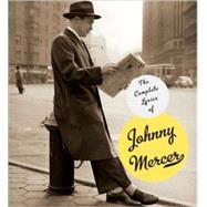 The Complete Lyrics of Johnny Mercer by Mercer, Johnny; Kimball, Robert; Day, Barry; Kreuger, Miles; Davis, Eric, 9780307265197