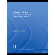 Islamic Ethics: Divine Command Theory in Arabo-Islamic Thought by Al-attar; Mariam, 9780415555197