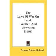 Laws of War on Land : Written and Unwritten (1908) by Holland, Thomas Erskine, 9780548765197