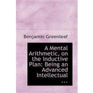 Mental Arithmetic, on the Inductive Plan : Being an Advanced Intellectual ... by Greenleaf, Benjamin, 9780554535197