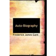 Auto-biography by Gant, Frederick James, 9780554915197