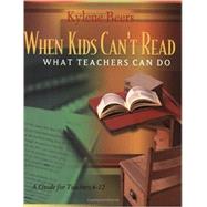 When Kids Can't Read, What Teachers Can Do: A Guide for Teachers, 6-12 by Beers, Kylene, 9780867095197