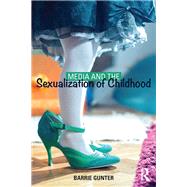 Media and the Sexualization of Childhood by Gunter; Barrie, 9781138015197