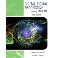 Digital Signal Processing using MATLAB by Schilling, Robert J.; Harris, Sandra L, 9781305635197