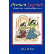 Persian Legends: A Book of One Hundred and One Stories by Reid, Mehry M., 9781462055197