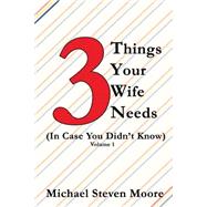 3 Things Your Wife Needs by Moore, Michael Steven, 9781505545197