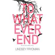 To Whatever End by Frydman, Lindsey, 9781640635197