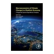 Macroeconomics of Climate Change in a Dualistic Economy by Acar, Sevil; Voyvoda, Ebru; Yeldan, Erinc, 9780128135198