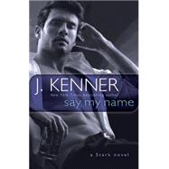 Say My Name A Stark Novel by KENNER, J., 9780553395198