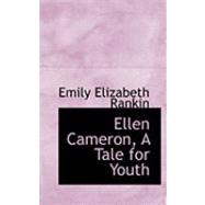 Ellen Cameron, a Tale for Youth by Rankin, Emily Elizabeth, 9780554905198