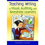 Teaching Writing to Visual, Auditory, and Kinesthetic Learners by Donovan R. Walling, 9781412925198