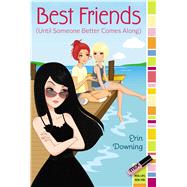 Best Friends (Until Someone Better Comes Along) by Downing, Erin, 9781442485198