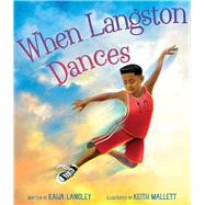 When Langston Dances by Langley, Kaija; Mallett, Keith, 9781534485198