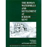 The Roman Watermills and Settlement at Ickham, Kent by Bennett, Paul; Riddler, Ian; Sparey-green, Christopher; Young, Christopher (CON); Lyne, Malcolm (CON), 9781870545198