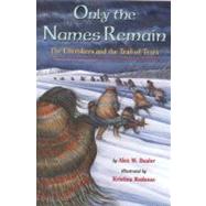 Only the Names Remain The Cherokees and The Trail of Tears by Bealer, Alex W.; Rodanas, Kristina, 9780316085199