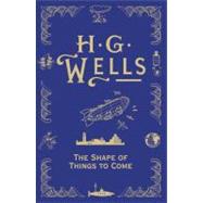 The Shape of Things To Come by Wells, H.G., 9780575095199