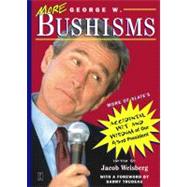 More George W. Bushisms More of Slate's Accidental Wit and Wisdom of Our 43rd President by Weisberg, Jacob, 9780743225199