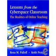 Lessons from the Cyberspace Classroom : The Realities of Online Teaching by Palloff, Rena M.; Pratt, Keith, 9780787955199