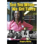 See You When We Get There: Teaching for Change in Urban Schools by Michie, Gregory, 9780807745199