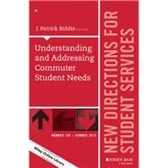 Understanding and Addressing Commuter Student Needs New Directions for Student Services, Number 150 by Biddix, J. Patrick, 9781119115199