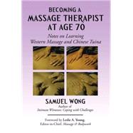 Becoming a Massage Therapist at Age 70 by Wong, Samuel, 9781503545199