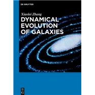 Dynamical Evolution of Galaxies by Zhang, Xiaolei; Peking University Press, 9783110525199