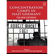Concentration Camps in Nazi Germany : The New Histories by Wachsmann, Nikolaus; Caplan, Jane, 9780203865200