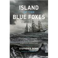 Island of the Blue Foxes by Stephen R. Bown, 9780306825200