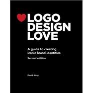 Logo Design Love  A guide to creating iconic brand identities by Airey, David, 9780321985200