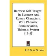 Burmese Self-Taught : In Burmese and Roman Characters, with Phonetic Pronunciation, Thimm's System (1911) by St John, R. F. St a., 9780548865200