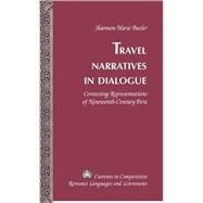 Travel Narratives in Dialogue : Contesting Representations of Nineteenth-Century Peru by Butler, Shannon Marie, 9780820495200