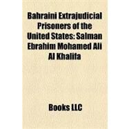Bahraini Extrajudicial Prisoners of the United States : Salman Ebrahim Mohamed Ali Al Khalifa, Adil Kamil Al-Wadi, Abdulla Majid Al Naimi by , 9781156315200