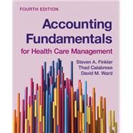 Accounting Fundamentals for Health Care Management by Finkler, Steven A.; Ward, David M.; Calabrese, Thad, 9781284265200