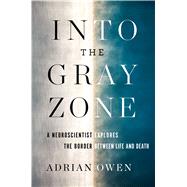 Into the Gray Zone by Owen, Adrian, 9781501135200