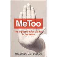 MeToo The Impact of Rape Culture in the Media by Durham, Meenakshi Gigi, 9781509535200
